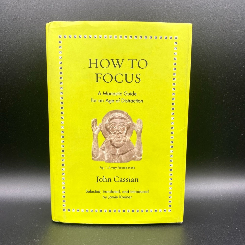 How To Focus - A Monastic Guide For An Age Of Distraction Wisdom - John Cassias